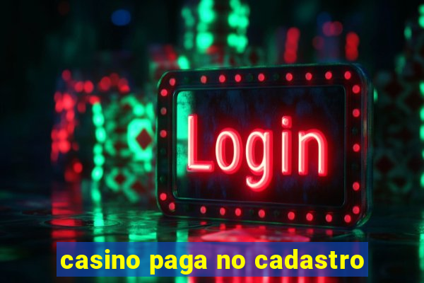 casino paga no cadastro