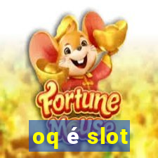 oq é slot