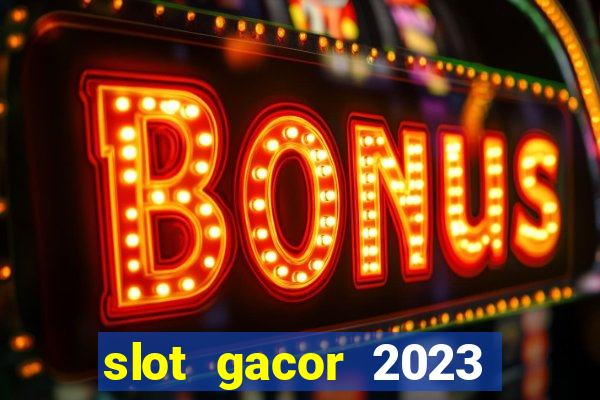 slot gacor 2023 hari ini