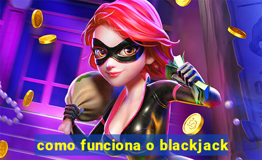 como funciona o blackjack