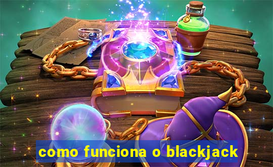 como funciona o blackjack