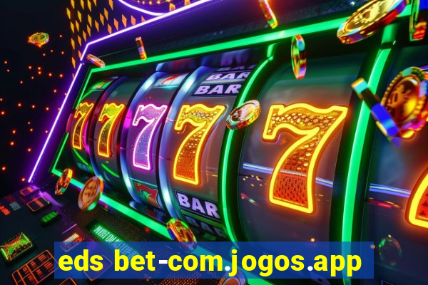 eds bet-com.jogos.app