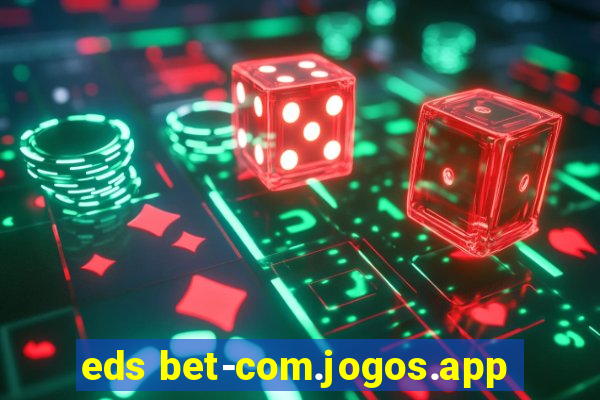 eds bet-com.jogos.app