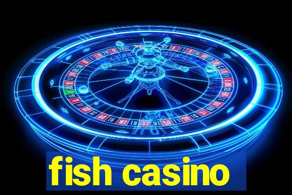 fish casino