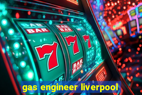 gas engineer liverpool