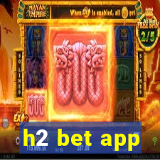 h2 bet app