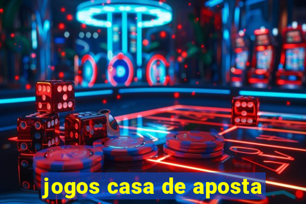 jogos casa de aposta