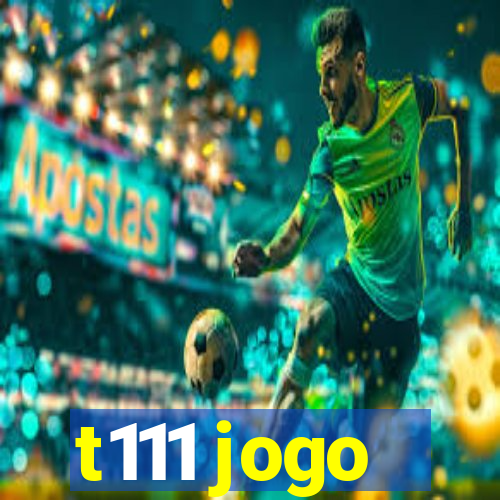 t111 jogo