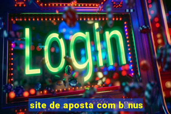 site de aposta com b么nus