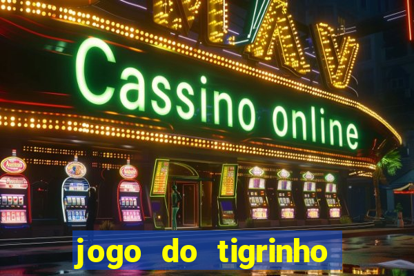 jogo do tigrinho sem depositar