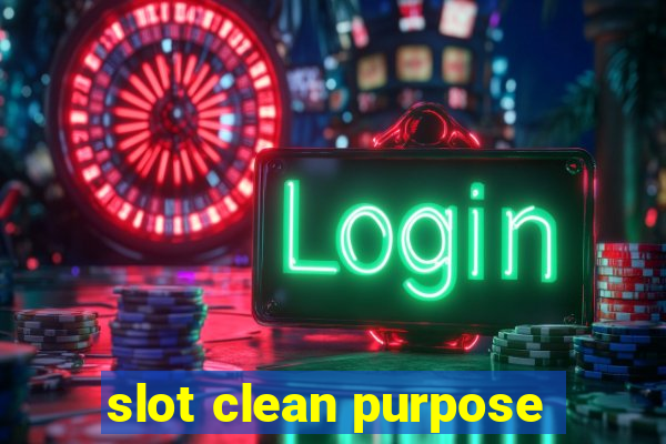 slot clean purpose