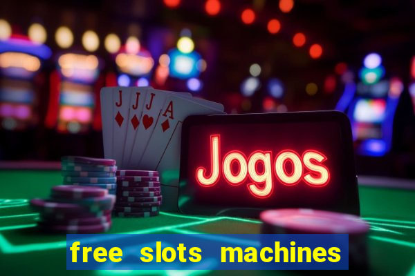 free slots machines casino games