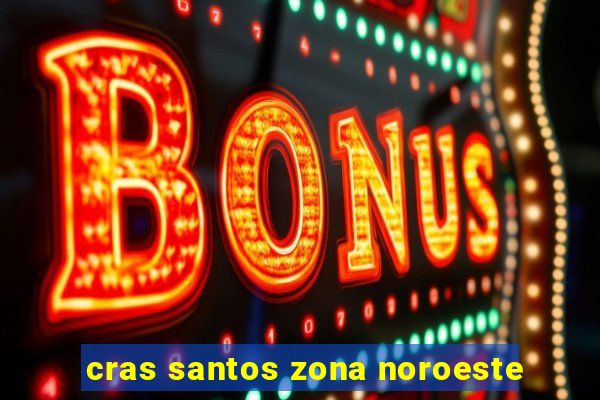 cras santos zona noroeste