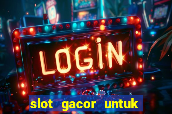 slot gacor untuk member baru