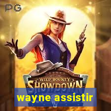 wayne assistir