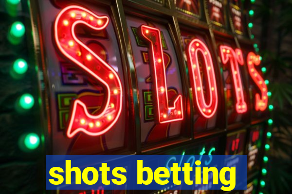 shots betting