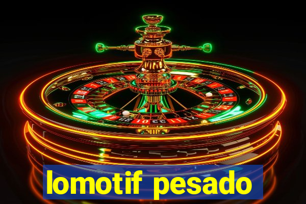 lomotif pesado