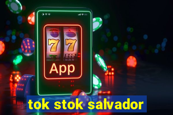 tok stok salvador