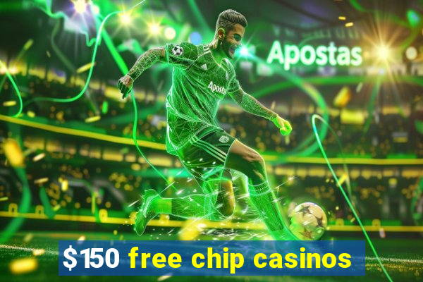 $150 free chip casinos