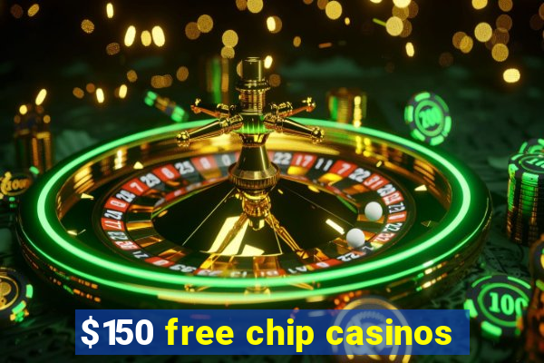 $150 free chip casinos