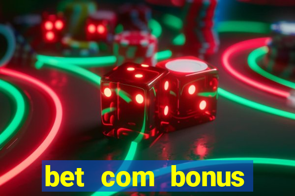 bet com bonus gratis sem deposito