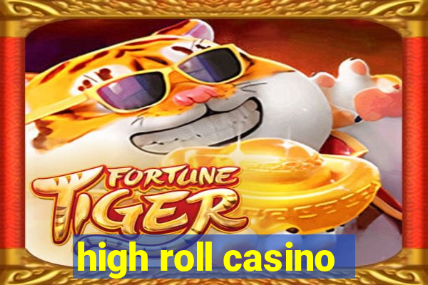 high roll casino