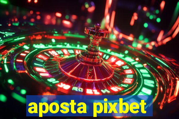 aposta pixbet