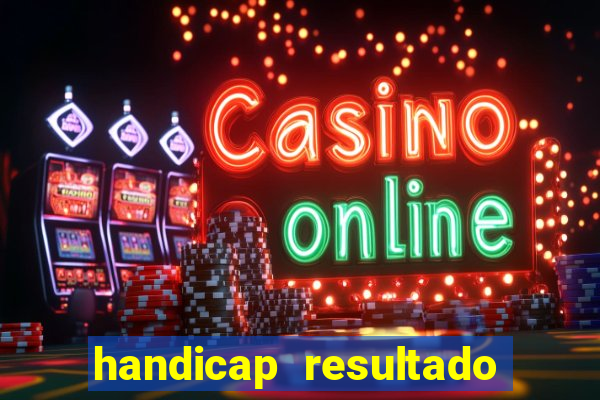 handicap resultado final - 1