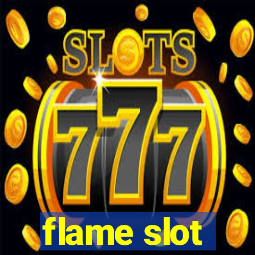 flame slot