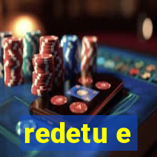 redetu e