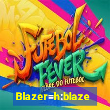 Blazer=h:blaze