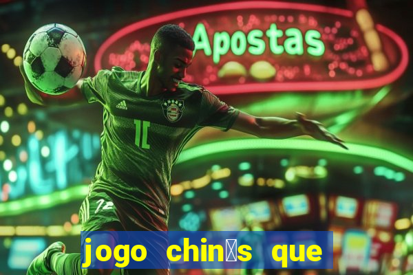 jogo chin锚s que ganha dinheiro