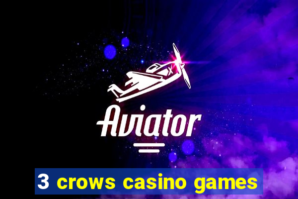 3 crows casino games