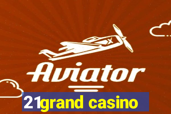 21grand casino