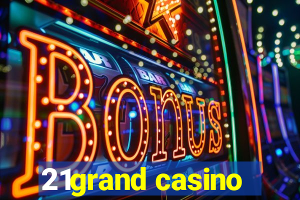 21grand casino