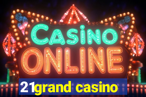 21grand casino