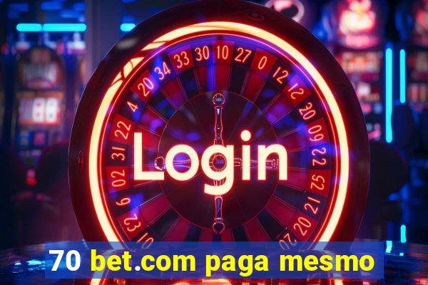 70 bet.com paga mesmo