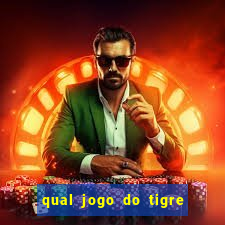 qual jogo do tigre da mais dinheiro