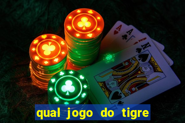 qual jogo do tigre da mais dinheiro