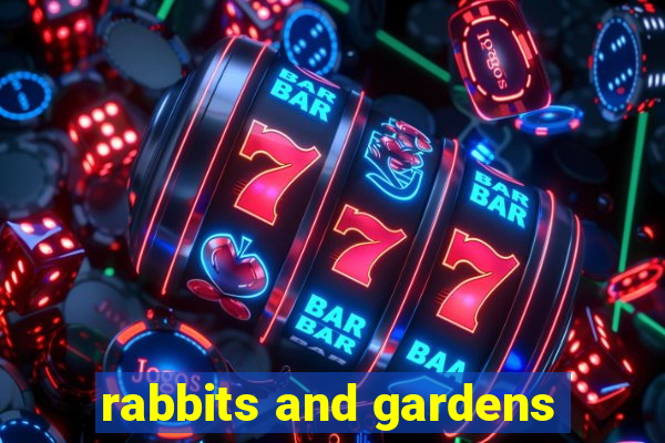 rabbits and gardens