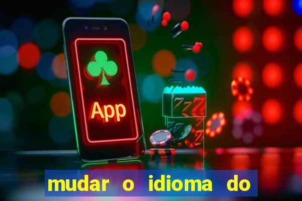 mudar o idioma do windows 11