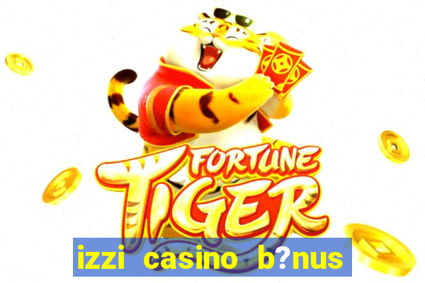 izzi casino b?nus 1000 grátis