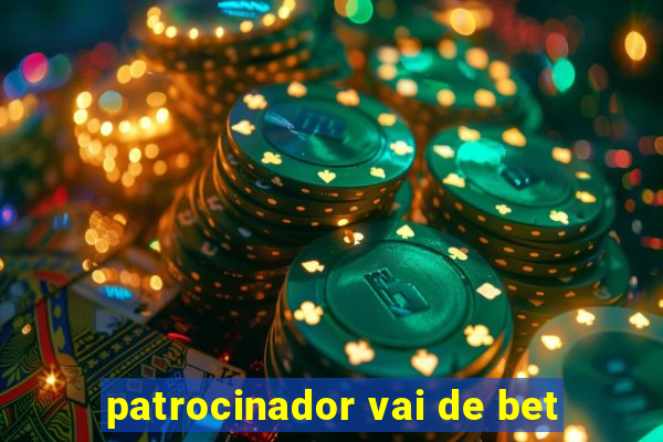 patrocinador vai de bet