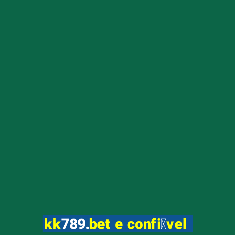 kk789.bet e confi谩vel