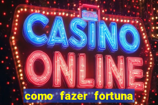 como fazer fortuna na internet