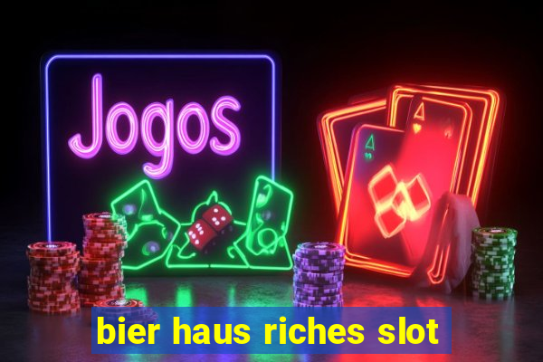 bier haus riches slot