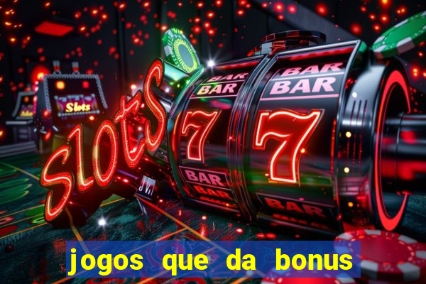 jogos que da bonus no cadastro