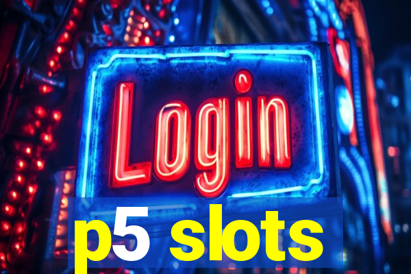 p5 slots