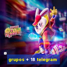 grupos + 18 telegram