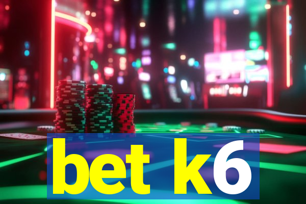 bet k6